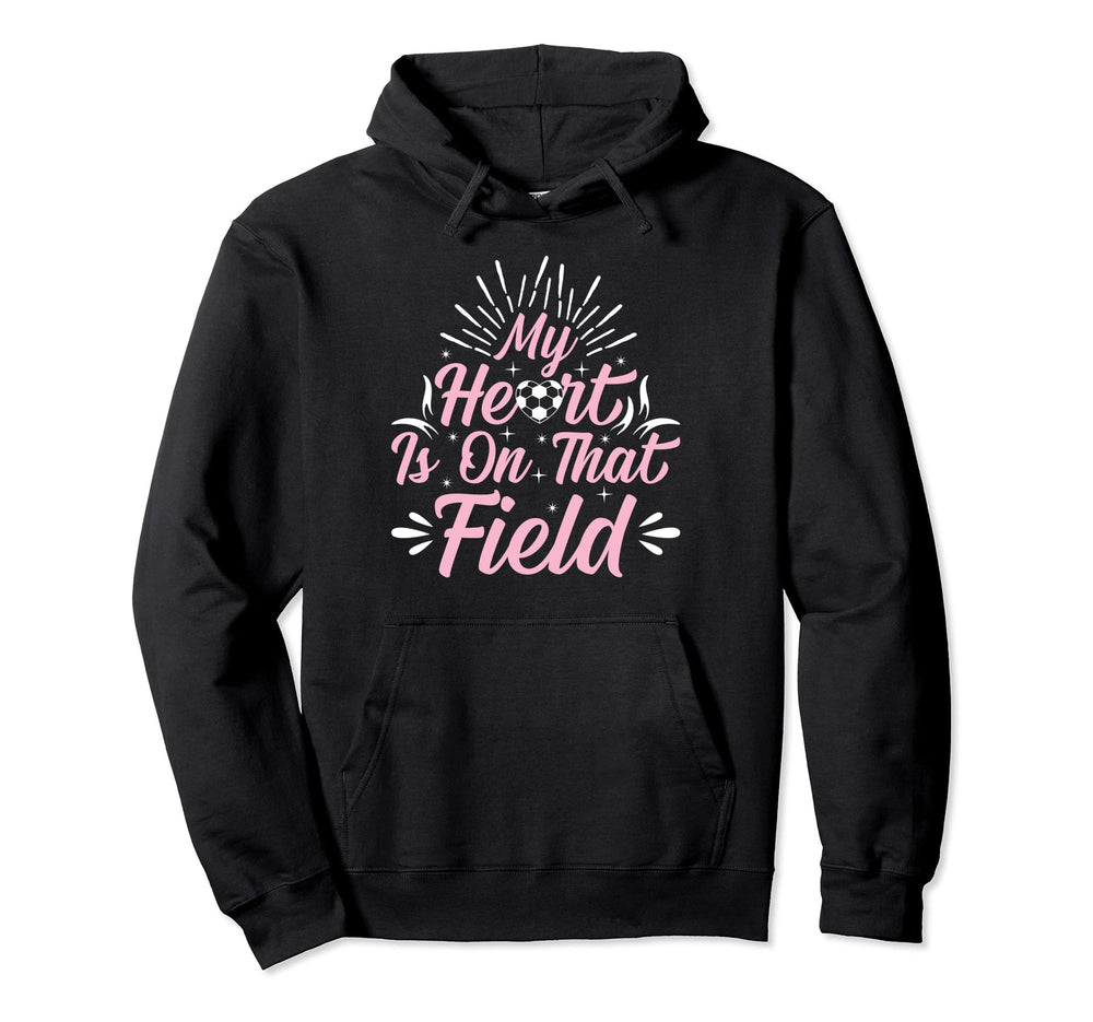 My Heart Is That Field Playing Soccer Hoodie - Streetwear Style Unisex