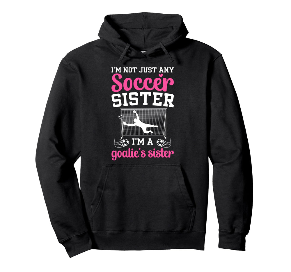 Im Soccer Goalie Sister Soccer Keeper Sis Hoodie - Streetwear Style Unisex