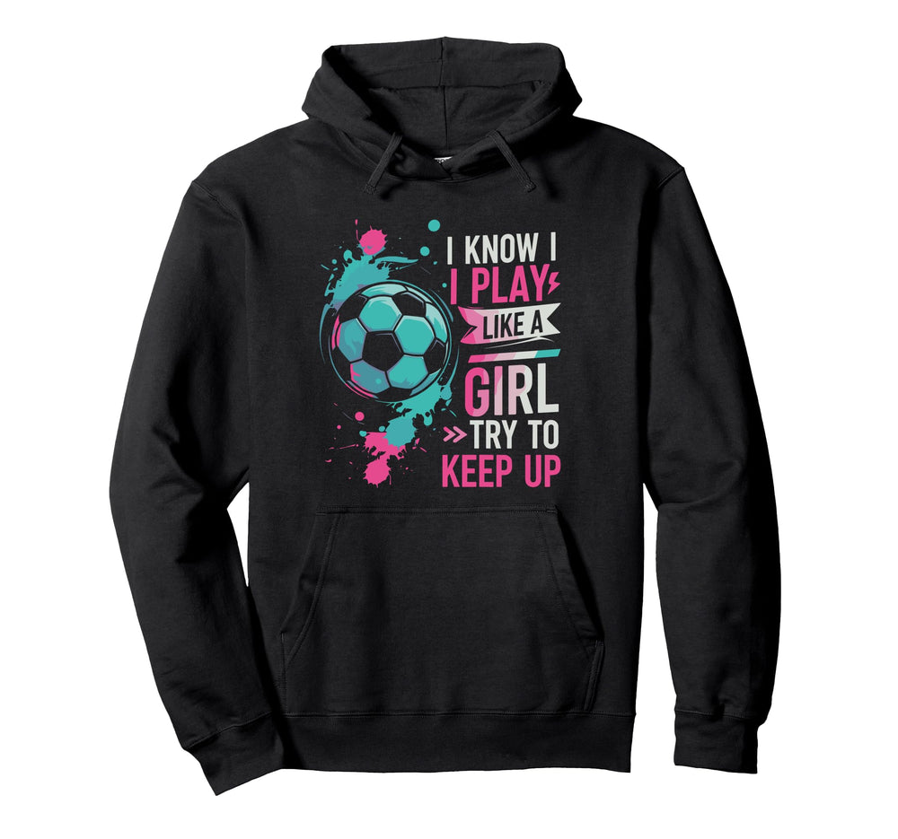 I Know I Play Like Try To Keep Up Hoodie - Minimalist Print for Adults