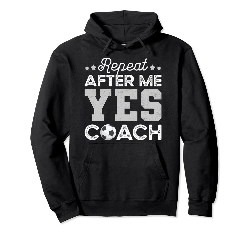 Funny Soccer Coach Gift Repeat After Me Hoodie - Streetwear Style Unisex
