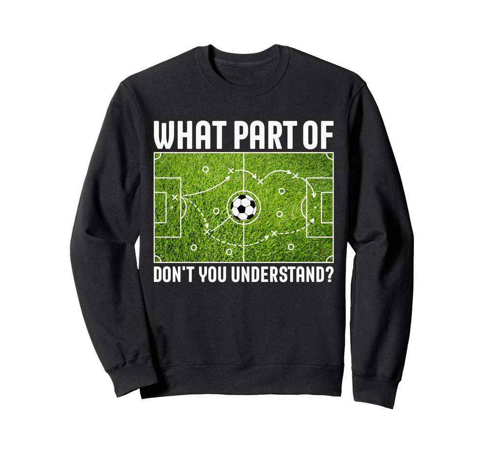 What Part Dont You Understand Sweatshirt - Casual Everyday Wear Men Women