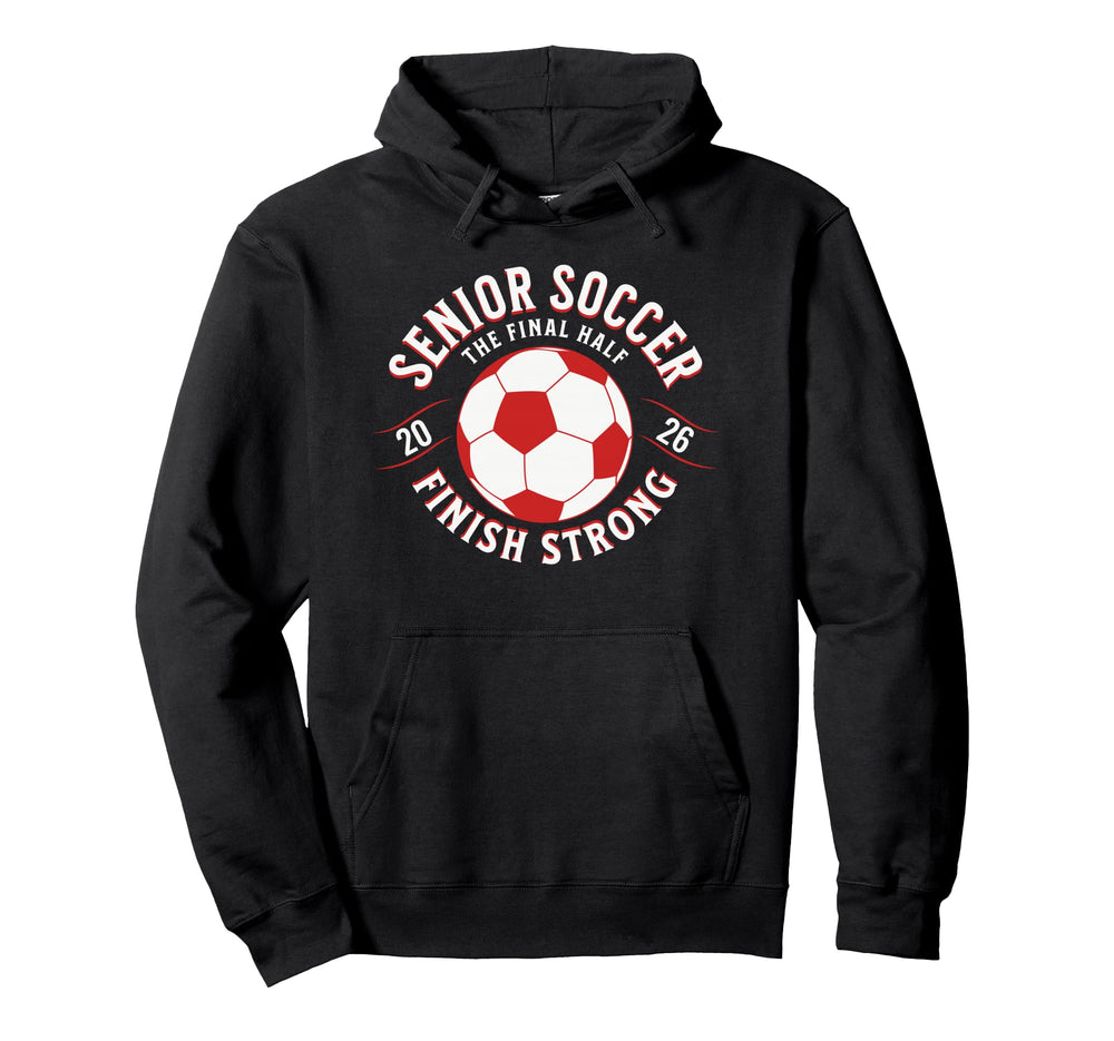 Soccer Senior Final Half 2026 Hoodie - Unique Graphic Men Women
