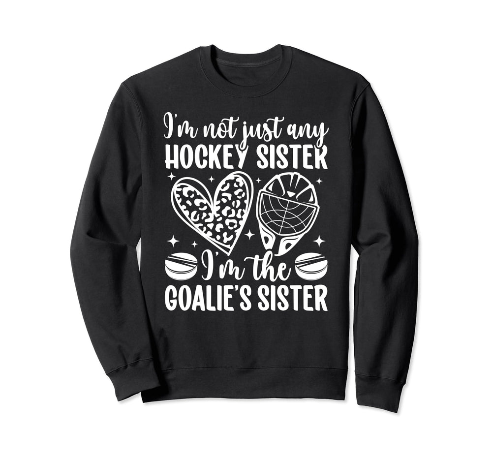 Im Hockey Goalie Sister Hockey Sweatshirt - Fun Novelty Design Unisex