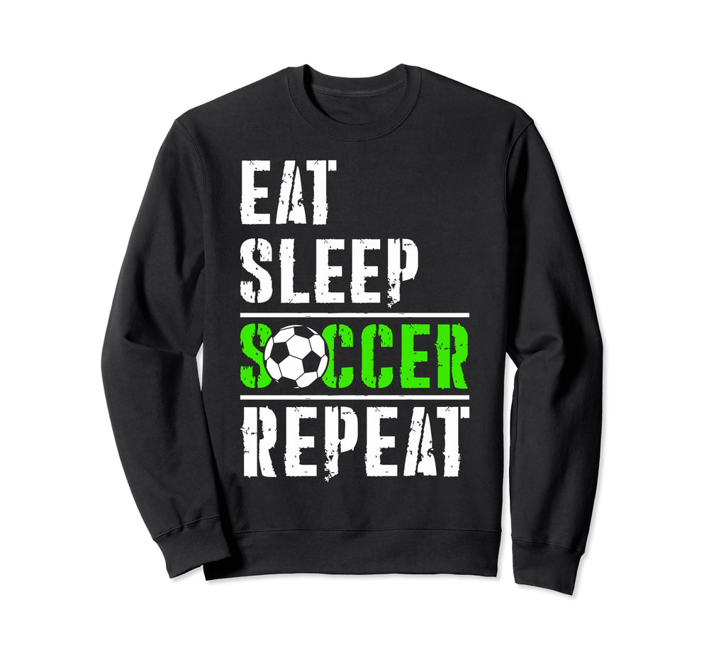 Soccer Fans Eat Sleep Soccer Sweatshirt - Fun Novelty Design for Adults