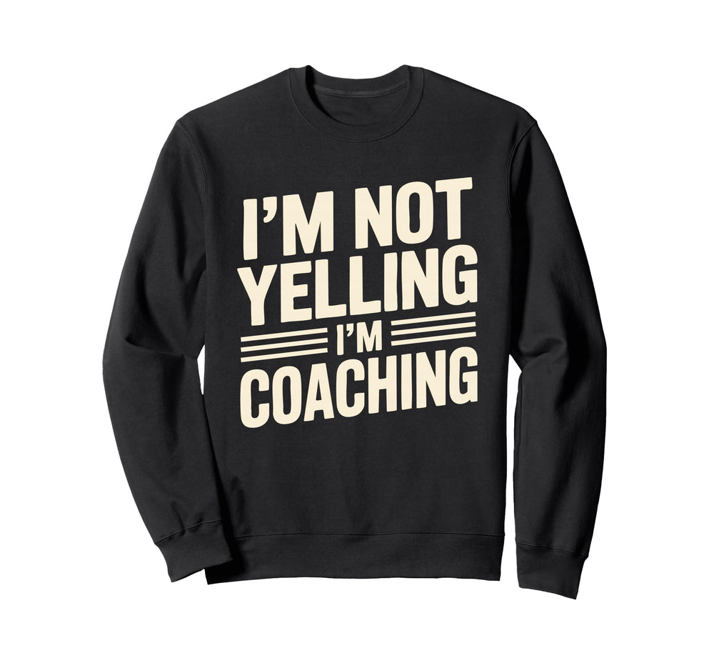 Im Not Yelling Im Coaching Sweatshirt - Casual Everyday Wear for Adults