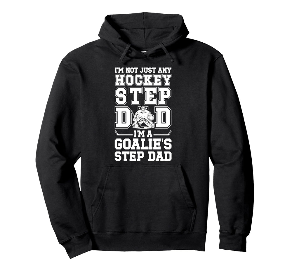 Im Hockey Goalie Step Dad Hockey Hoodie - Fun Novelty Design for Adults