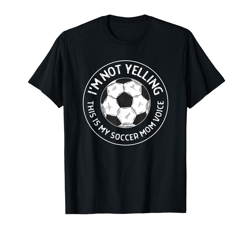 Im Not Yelling This Is My Soccer Mom T-Shirt - Aesthetic Graphic Men Women