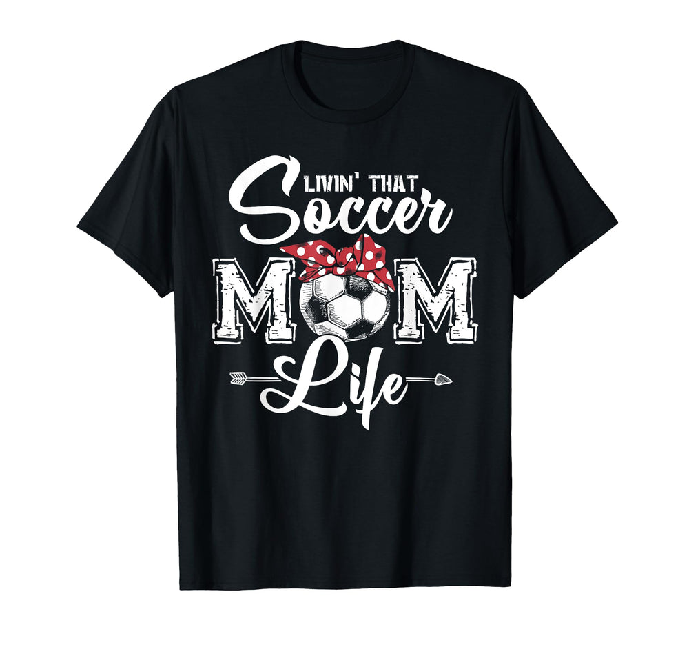 Funny Living That Soccer Mom Life T-Shirt - Fun Novelty Design Unisex