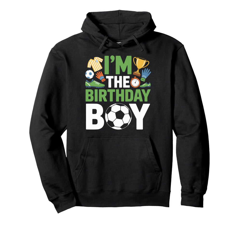 Im Birthday Soccer Players Party Hoodie - Unique Graphic Men Women