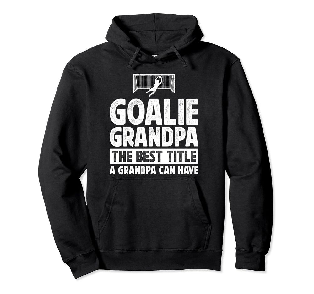 Soccer Goalie Grandpa Best Title Hoodie - Aesthetic Graphic for Adults