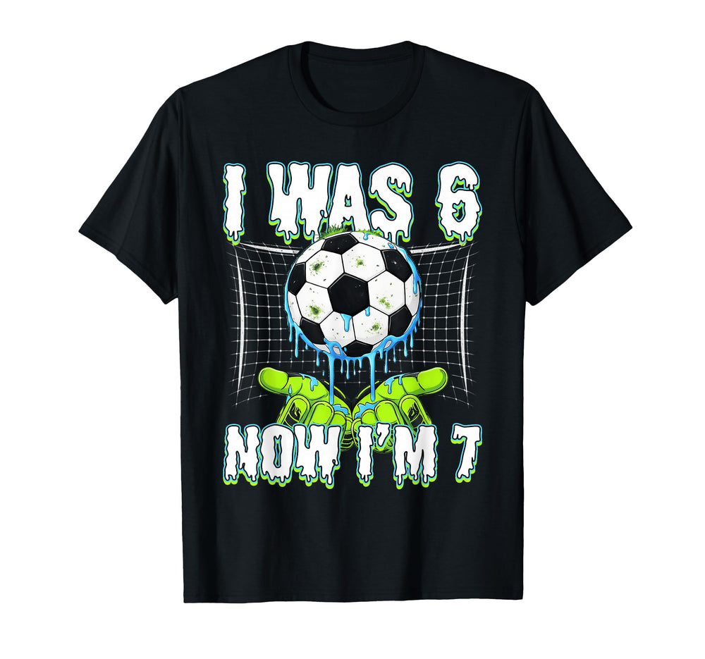 7Th Birthday I Was 6 Now Im 7 Soccer T-Shirt - Streetwear Style for Adults