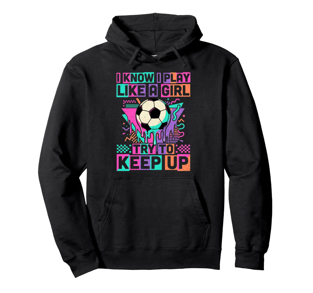 I Know I Play Like Try To Keep Up Ice Hoodie - Novelty Apparel Men Women