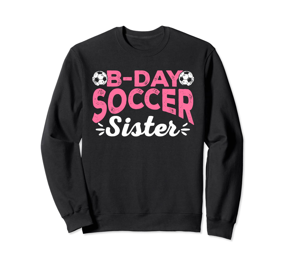 Funny Soccer Fan Birthday Sisters Sweatshirt - Trendy Graphic Men Women