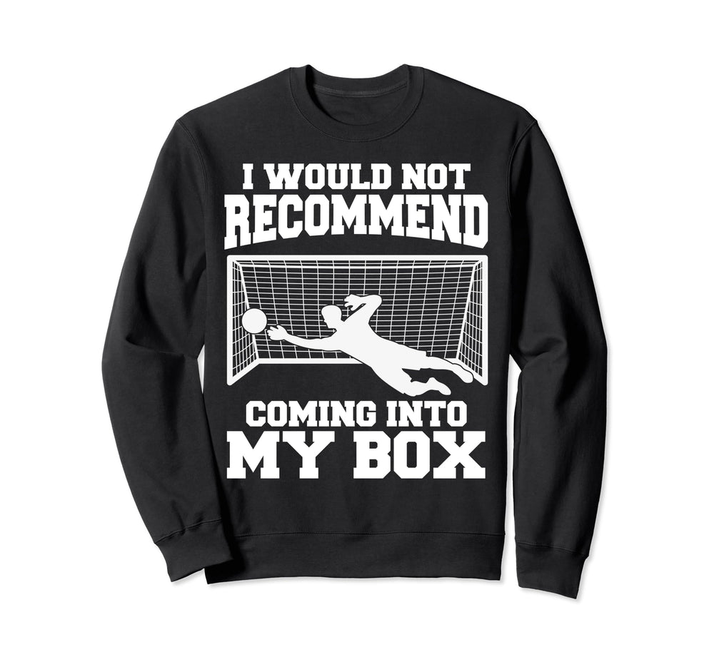 Soccer Goalkeeper Don T Come Into Sweatshirt - Fun Novelty Design Unisex