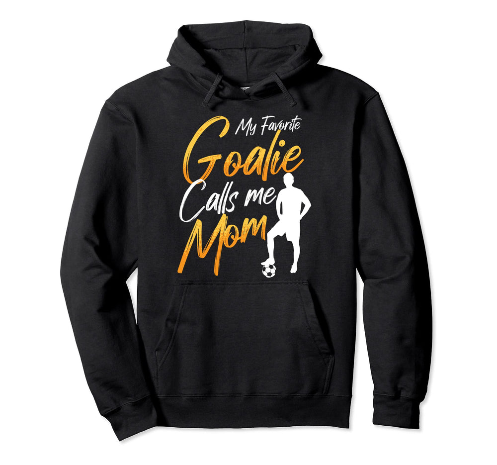 My Favorite Goalie Calls Me Mom Soccer Mom Hoodie - Trendy Graphic Unisex