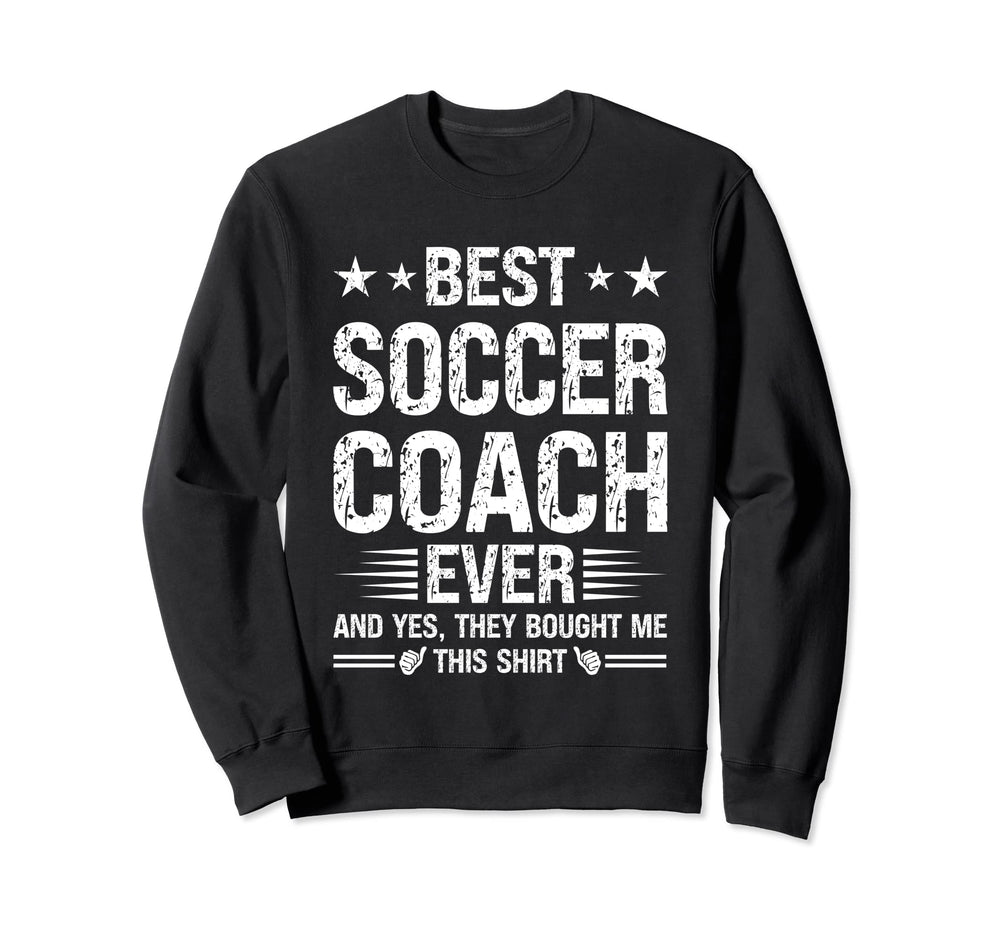 Best Soccer Coach Ever Funny Soccer Sweatshirt - Fun Novelty Design Unisex