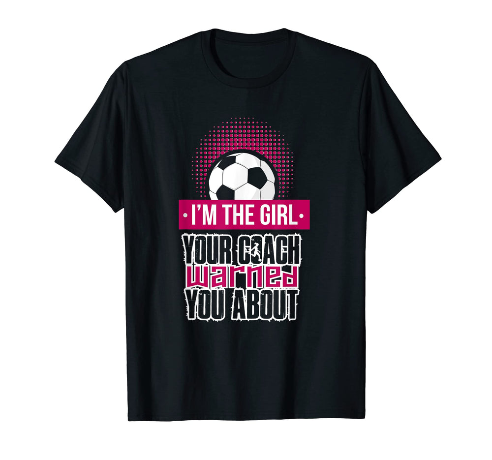 Im Your Coach Warned You About Soccer T-Shirt - Casual Everyday Wear Unisex