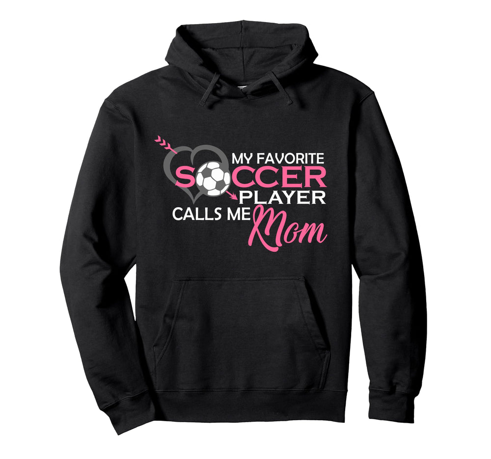 My Favorite Soccer Player Calls Me Mom Hoodie - Fun Novelty Design Unisex