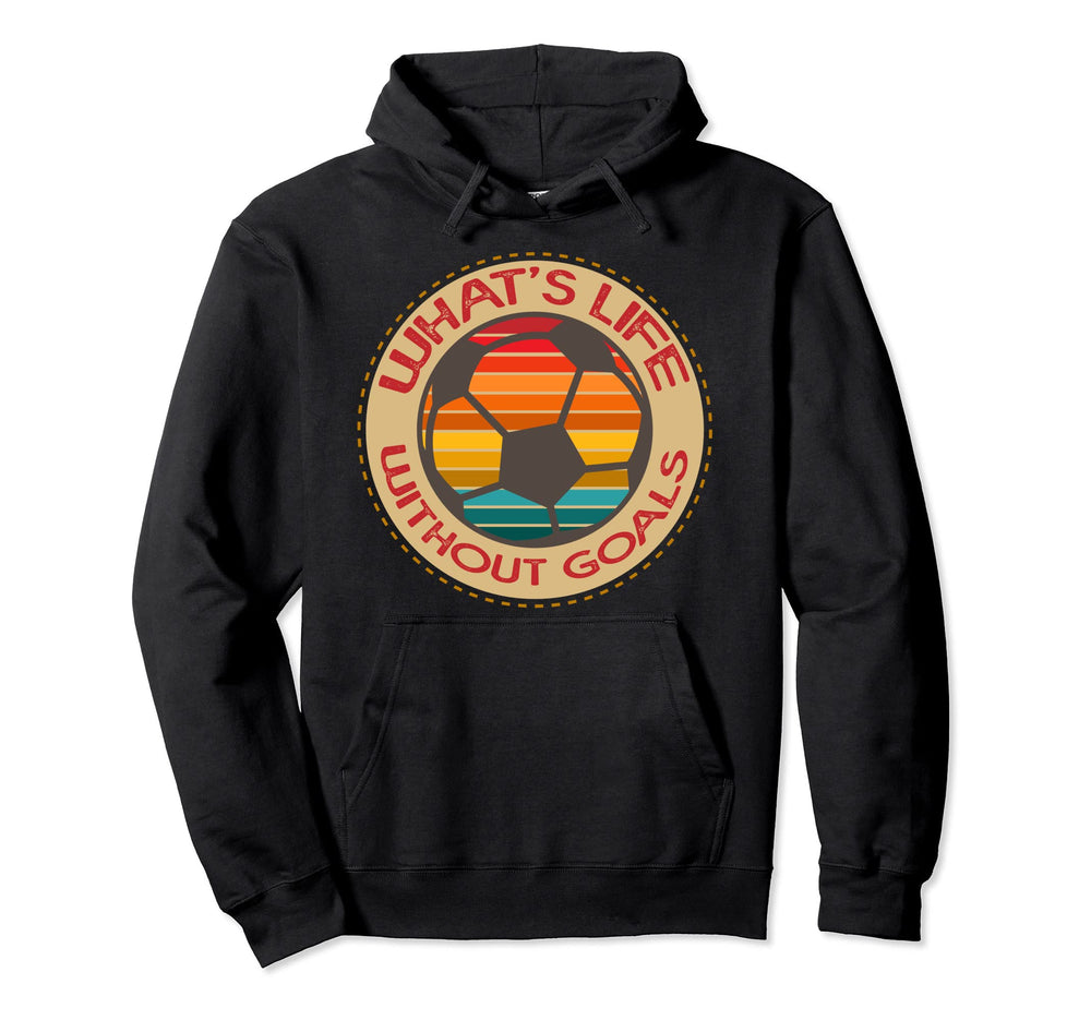 Soccer Practice Whats Life Without Goals Hoodie - Graphic Print Men Women