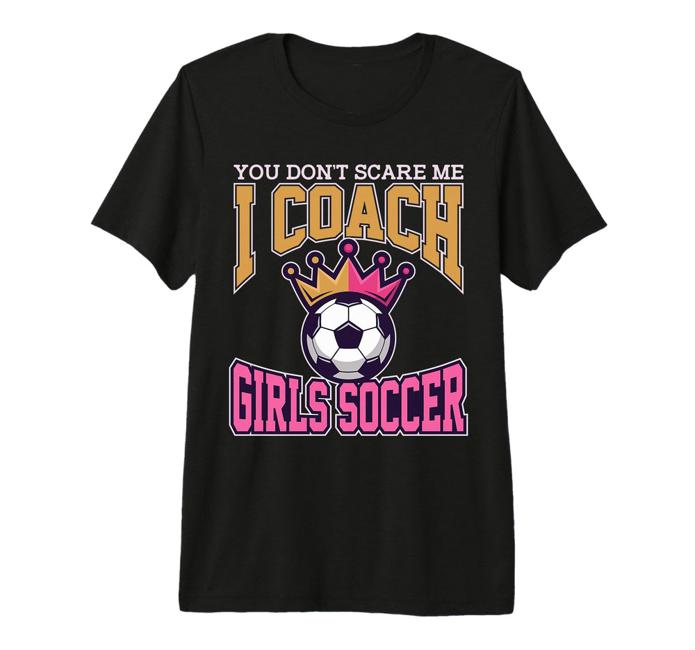 Best Coaches Gift You Dont Scare Me I T-Shirt - Custom Art Print Men Women