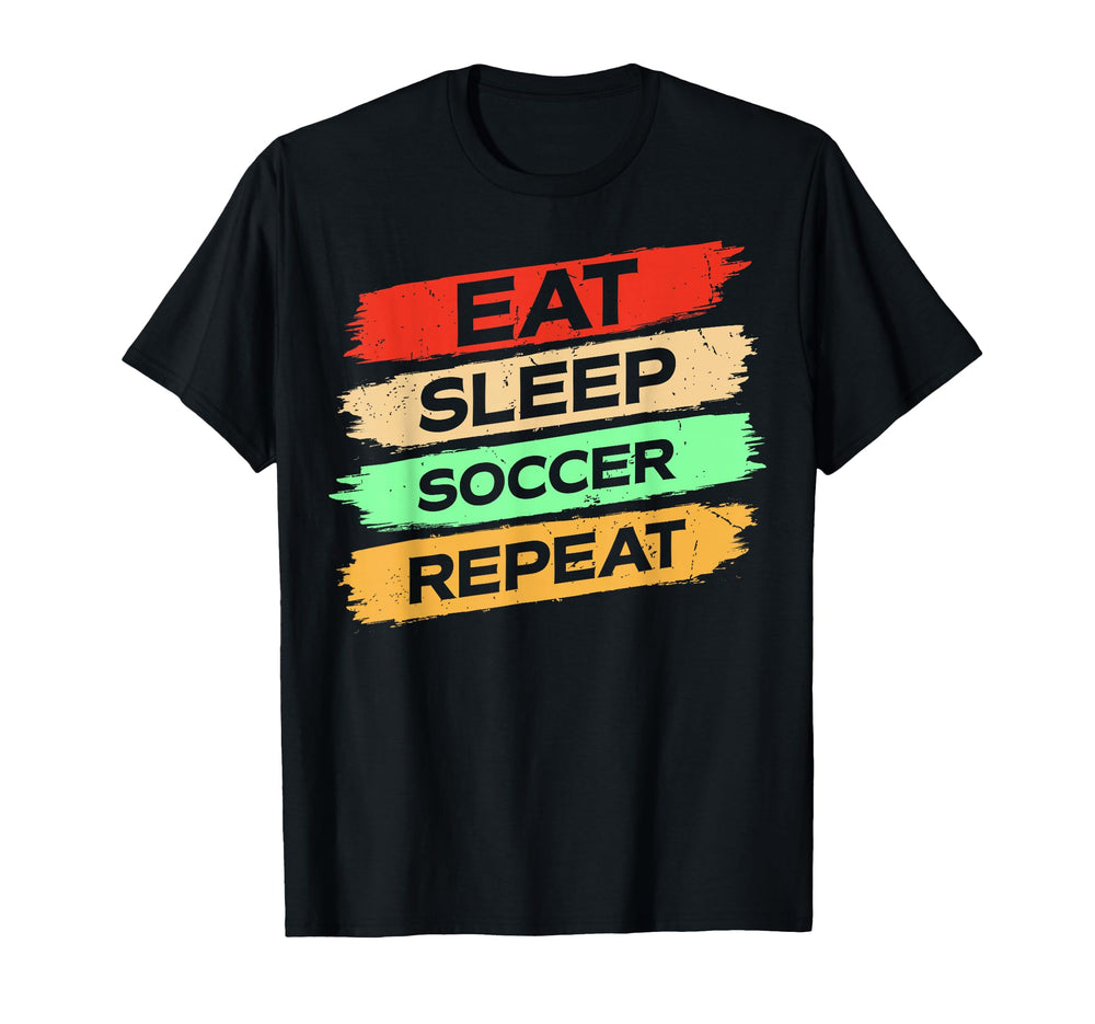 Eat Sleep Soccer Repeat Enthusiast T-Shirt - Trendy Graphic Men Women