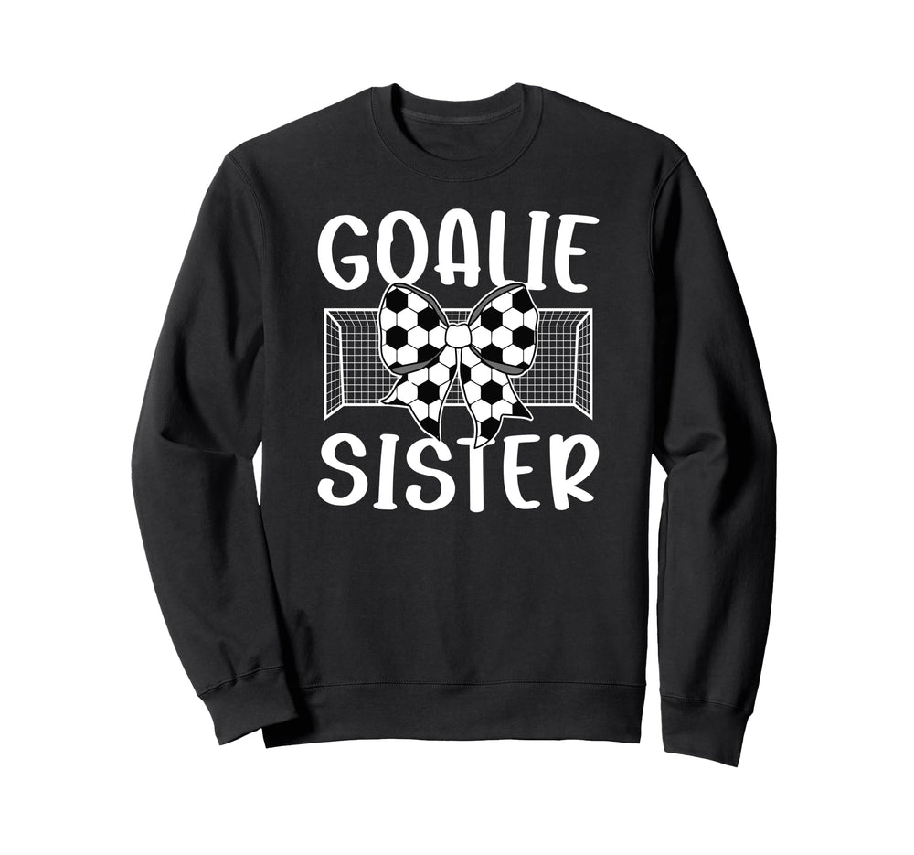 Soccer Goalie Sister Soccer Sweatshirt - Aesthetic Graphic for Adults