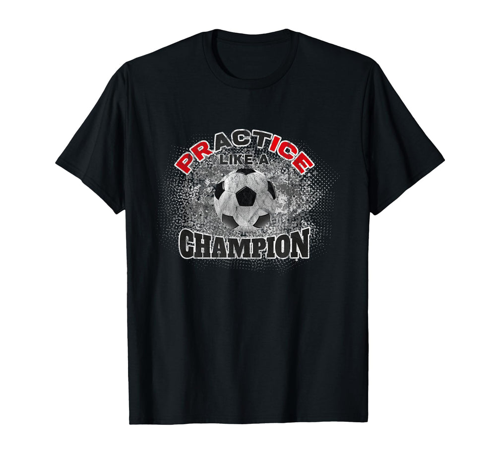 Soccer Practice Act Like Champion T-Shirt - Custom Art Print Men Women