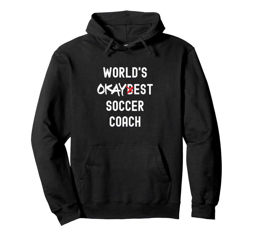 Worlds Okayest Soccer Coach Funny Sarcastic Hoodie - Trendy Graphic Unisex