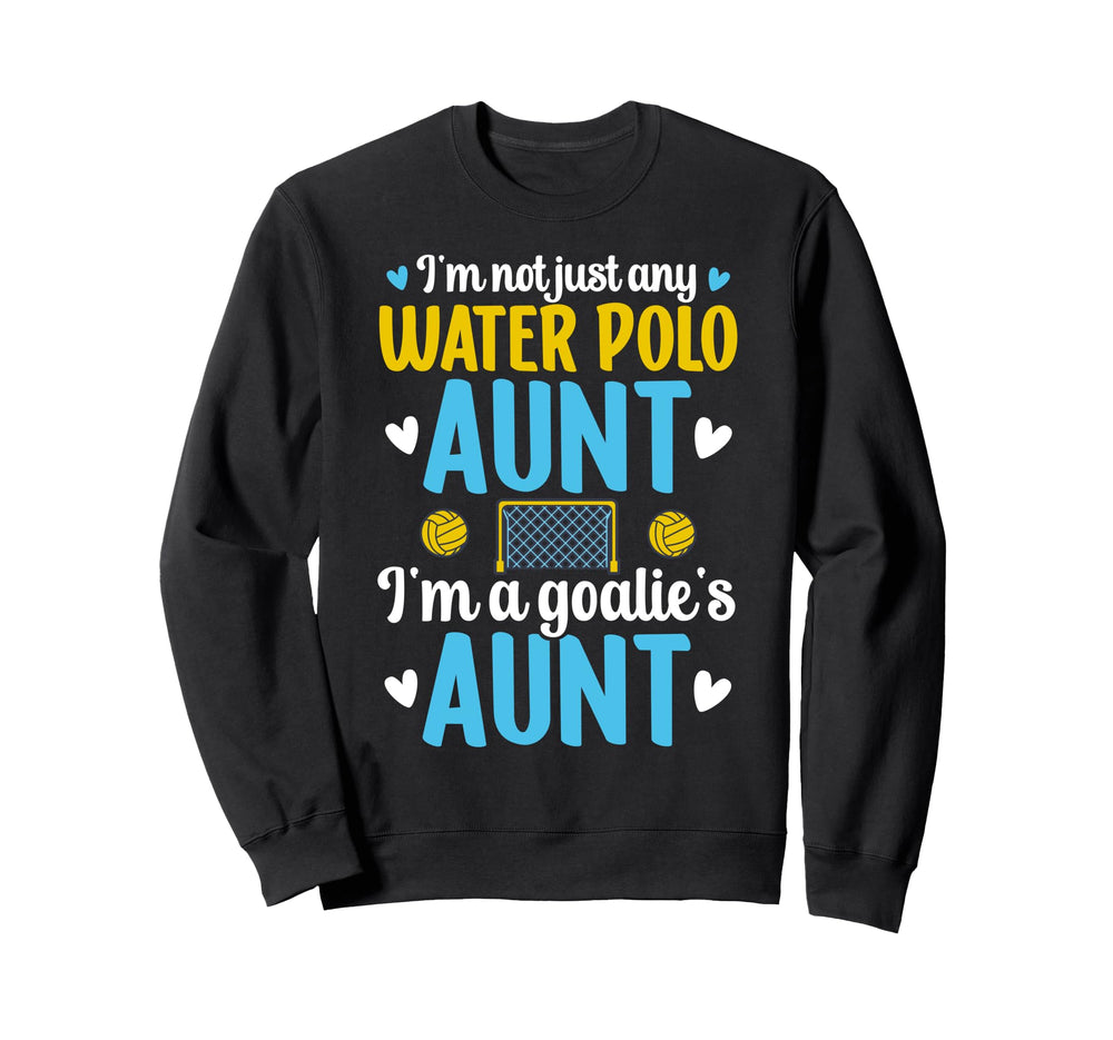 Im Water Polo Goalie Aunt Water Sweatshirt - Fun Novelty Design Men Women
