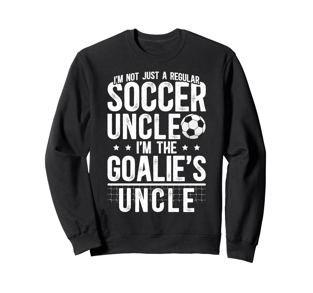 Im Soccer Goalie Uncle Soccer Keeper Sweatshirt - Graphic Print Unisex