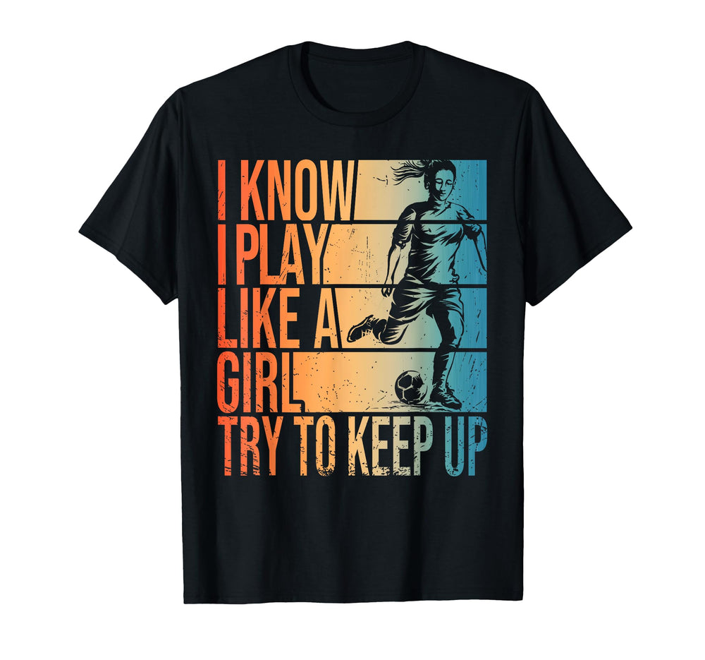 I Know I Play Like Try To Keep Up T-Shirt - Minimalist Print for Adults