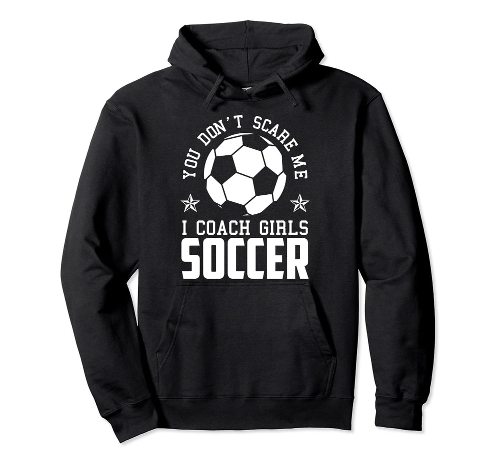 Mens Funny Soccer Coach You Dont Scare Hoodie - Fun Novelty Design Unisex