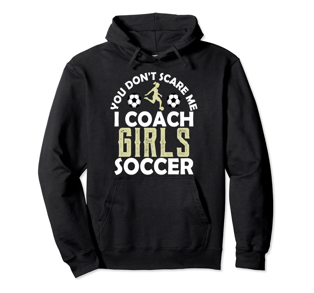 You Dont Scare Me I Coach Soccer Sports Hoodie - Unique Graphic for Adults
