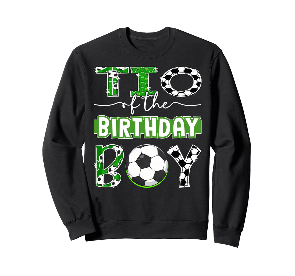 Tio Birthday Soccer Player Birthday Sweatshirt - Novelty Apparel Unisex