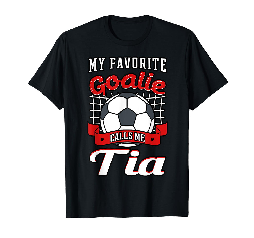 My Favorite Goalie Calls Me Tia Soccer T-Shirt - Trendy Graphic Unisex