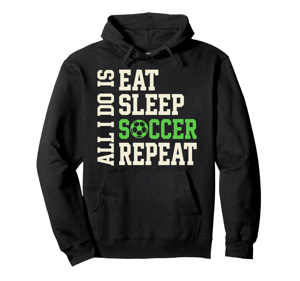 All I Do Is Eat Sleep Soccer Repeat Hoodie - Streetwear Style for Adults