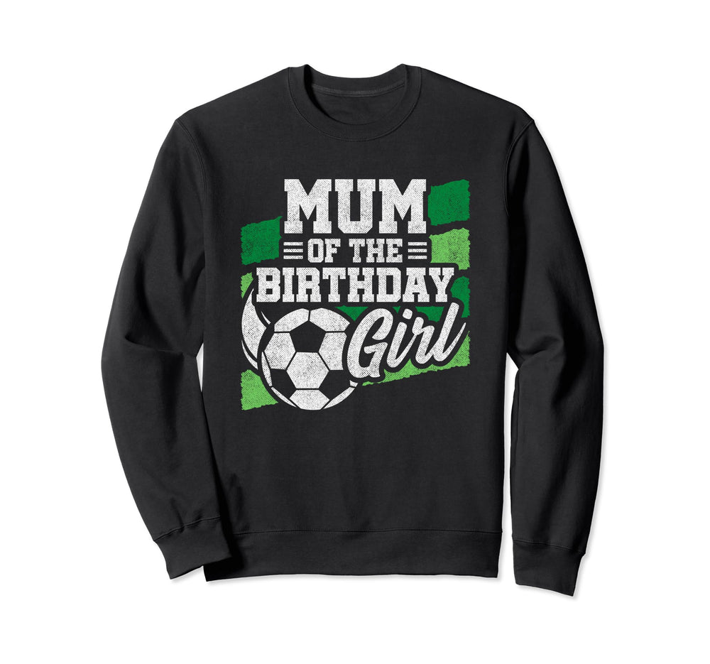 Birthday Soccer Birthday Birthday Mum Sweatshirt - Unique Graphic Unisex