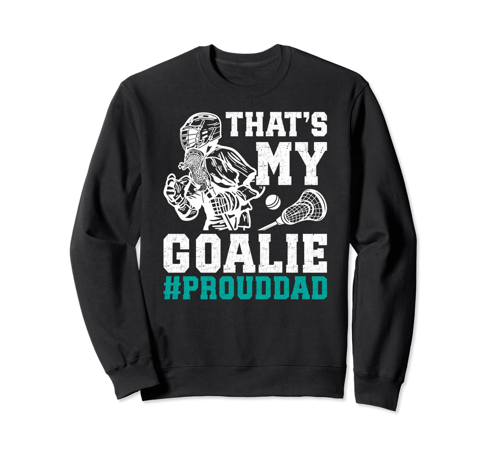Thats My Lacrosse Goalie Dad Sweatshirt - Aesthetic Graphic for Adults