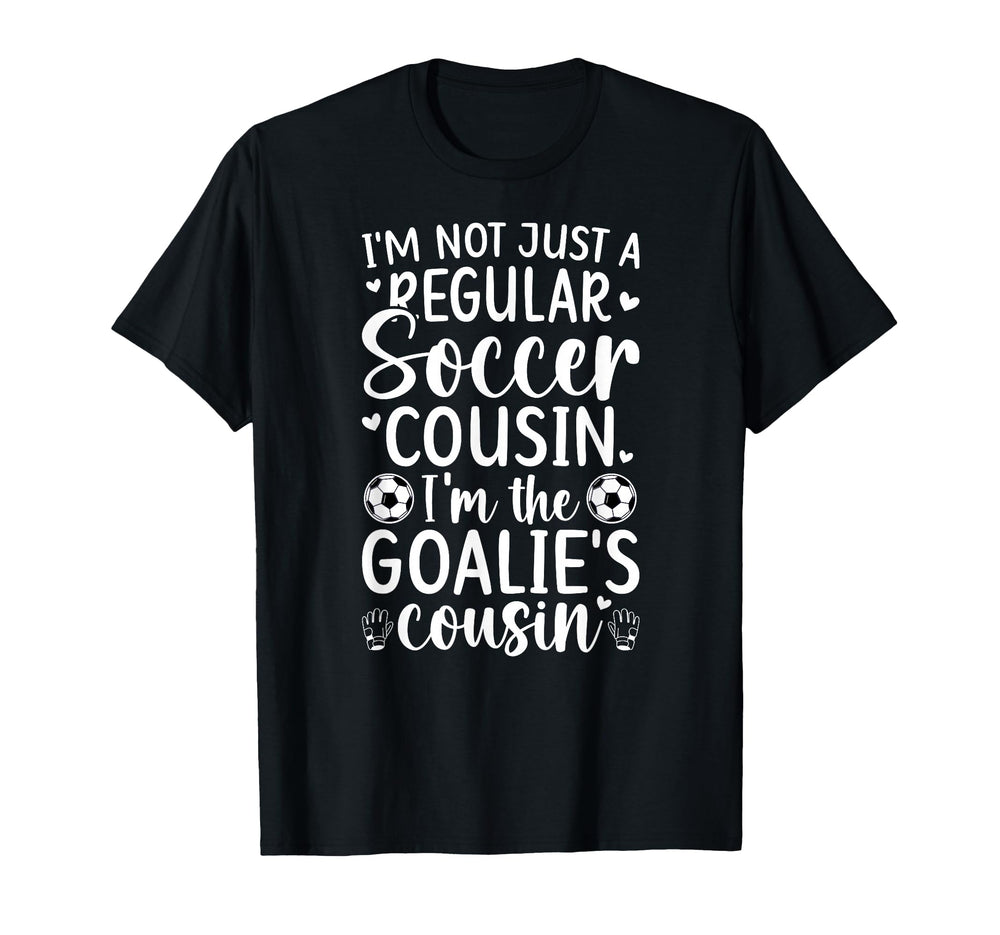 Im Soccer Goalie Cousin Soccer T-Shirt - Streetwear Style Unisex