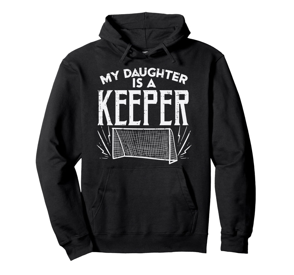 Daughter Is Keeper Soccer Goal Goalkeeper Hoodie - Streetwear Style Unisex