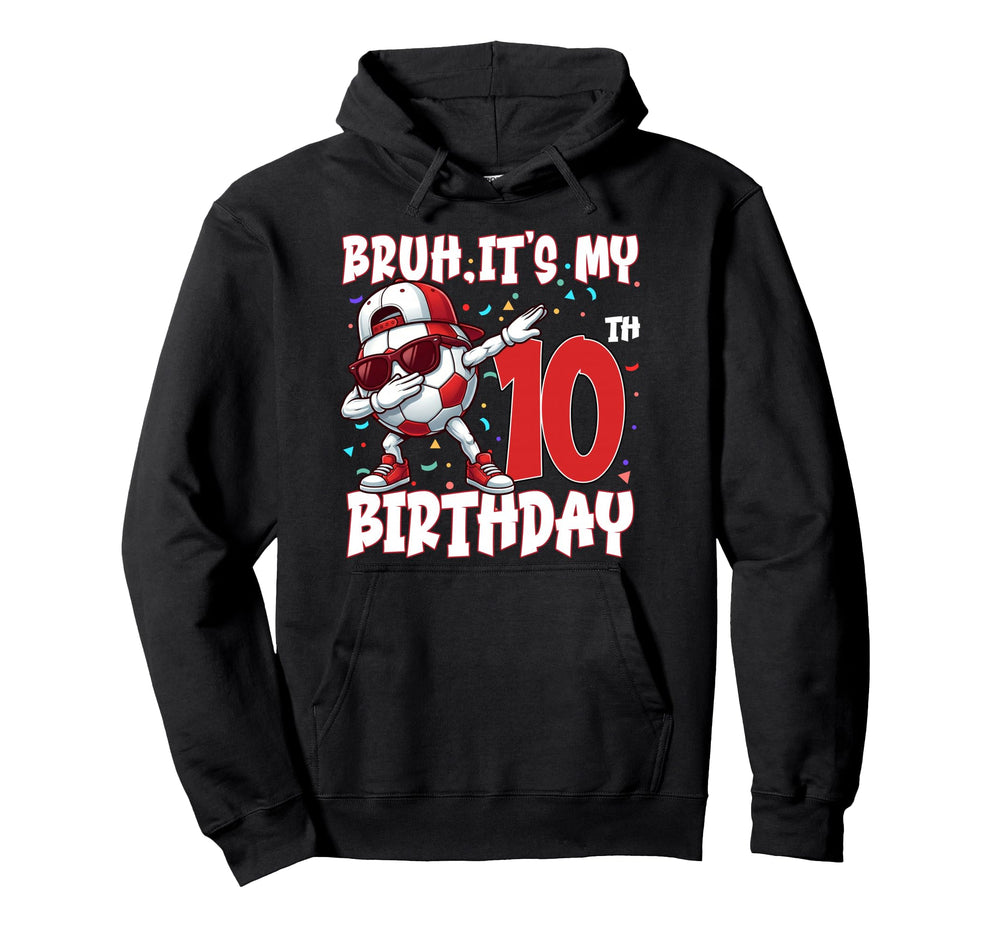 Bruh Its My 10Th Birthday Soccer Football Hoodie - Unique Graphic Unisex