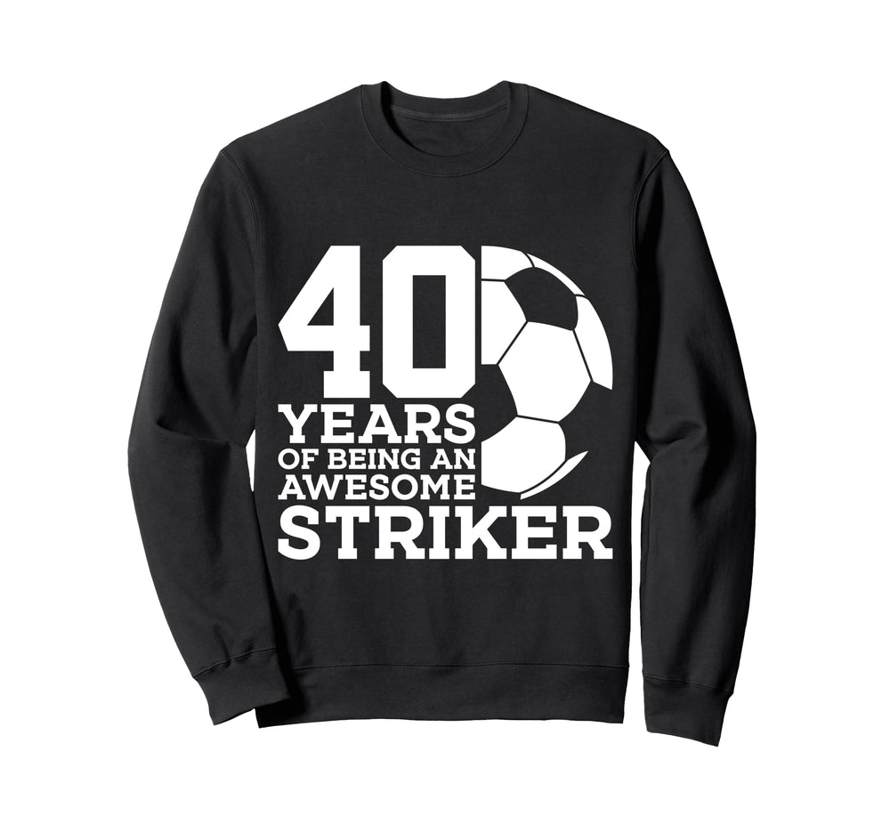 Soccer 40 Years Awesome Soccer Sweatshirt - Casual Everyday Wear Unisex