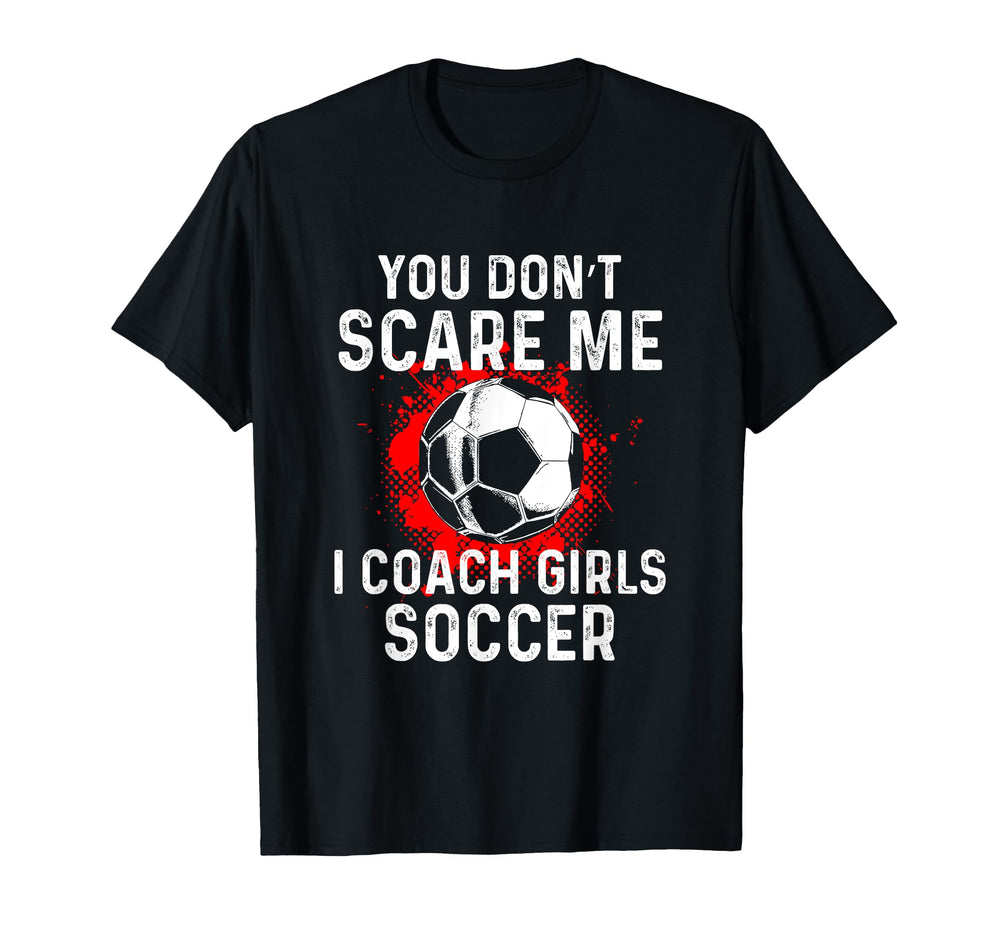 You Dont Scare Me I Coach Soccer T-Shirt - Aesthetic Graphic Men Women