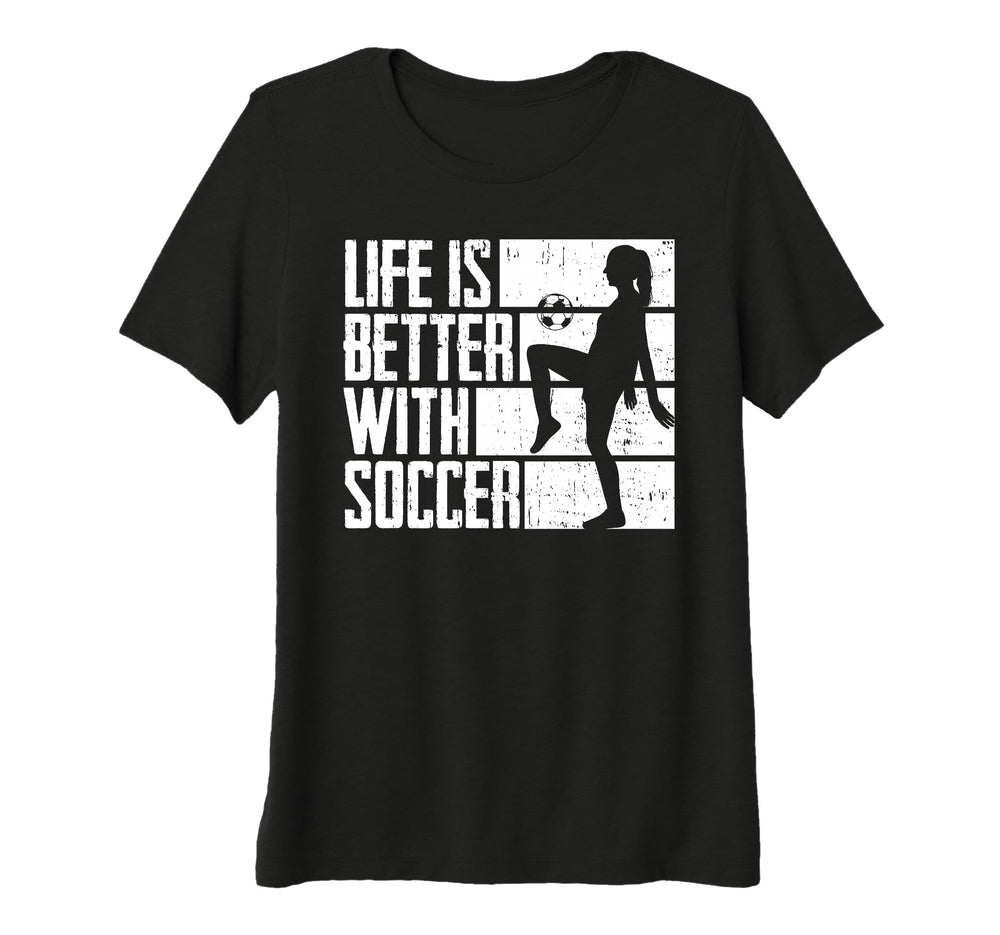 Womens Funny Life Is Better Soccer Tri T-Shirt - Trendy Graphic Unisex