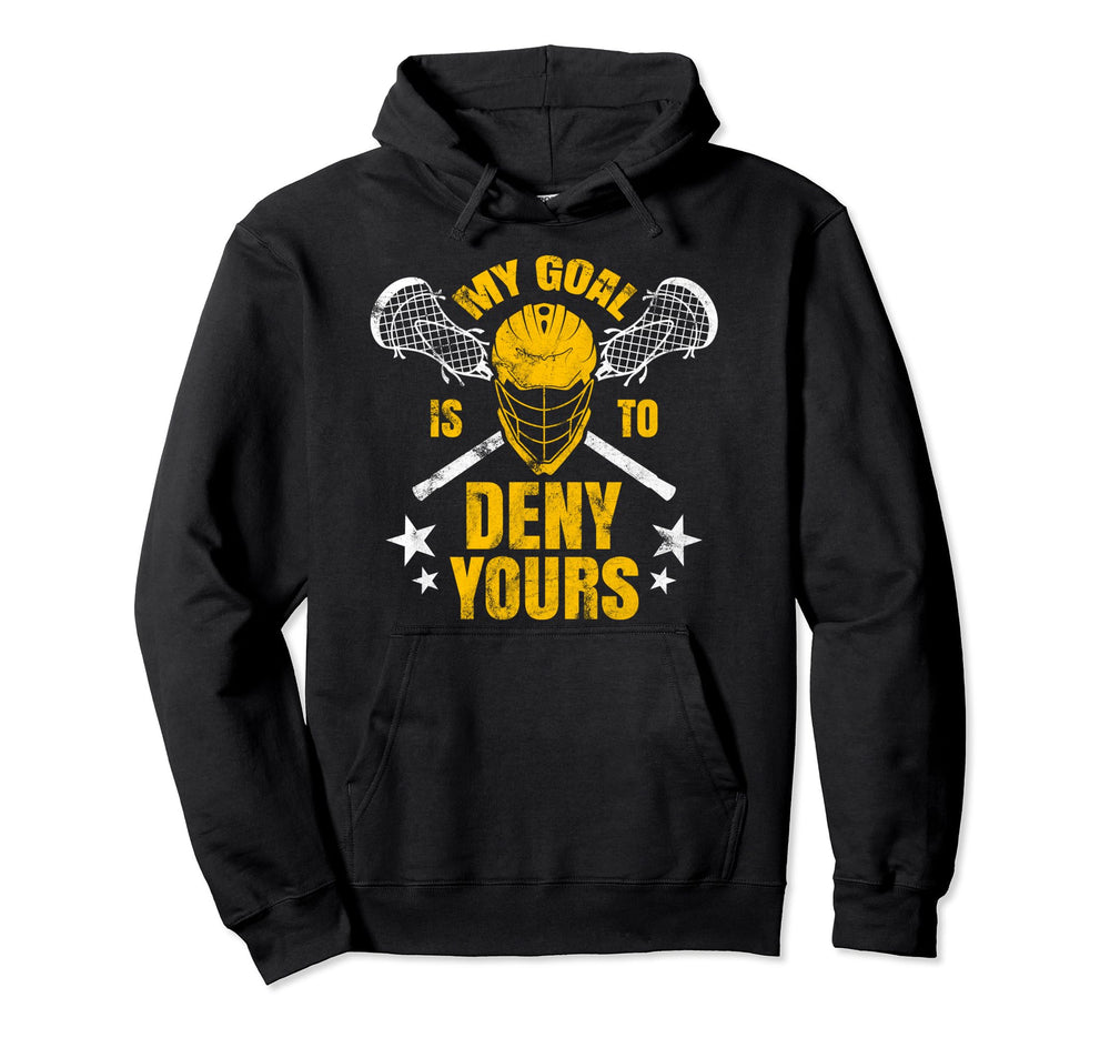 My Goal Is To Deny Yours Lacrosse Hoodie - Streetwear Style Men Women