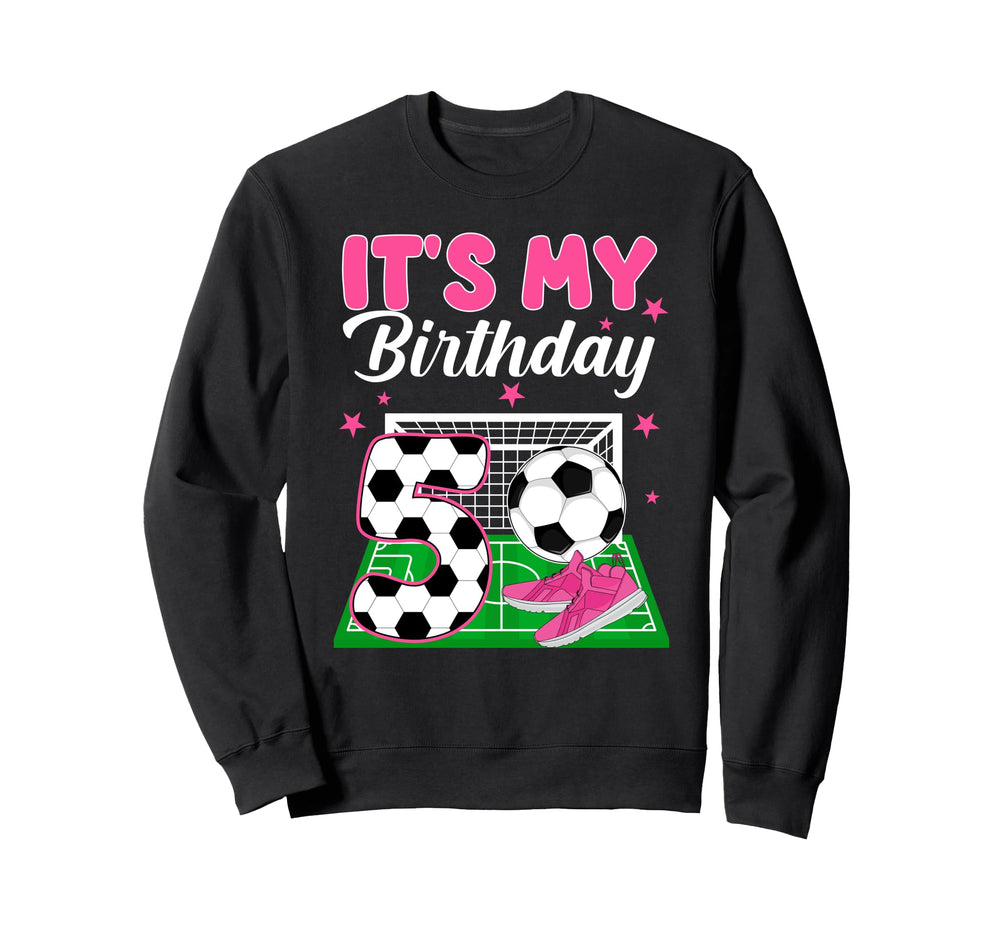 Its My 5Th Soccer Birthday Sweatshirt - Fun Novelty Design for Adults