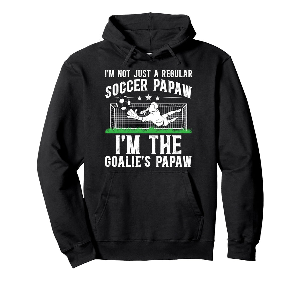 Im Soccer Goalie Papaw Soccer Hoodie - Novelty Apparel for Adults