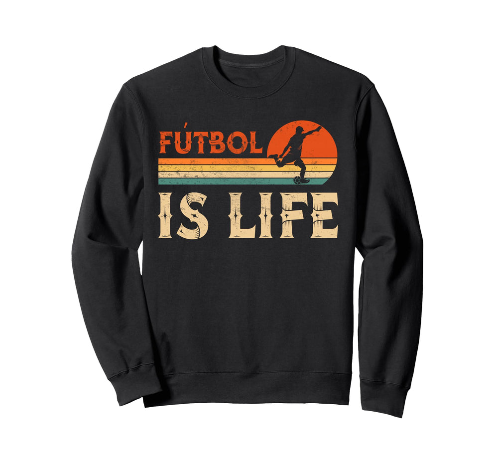 Futbol Is Life Soccer Funny Sweatshirt - Casual Everyday Wear Men Women