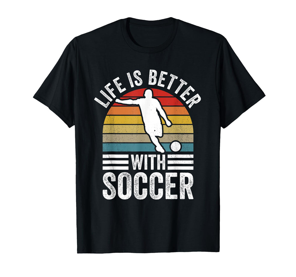 Life Is Better Soccer Funny Footballer T-Shirt - Unique Graphic Men Women