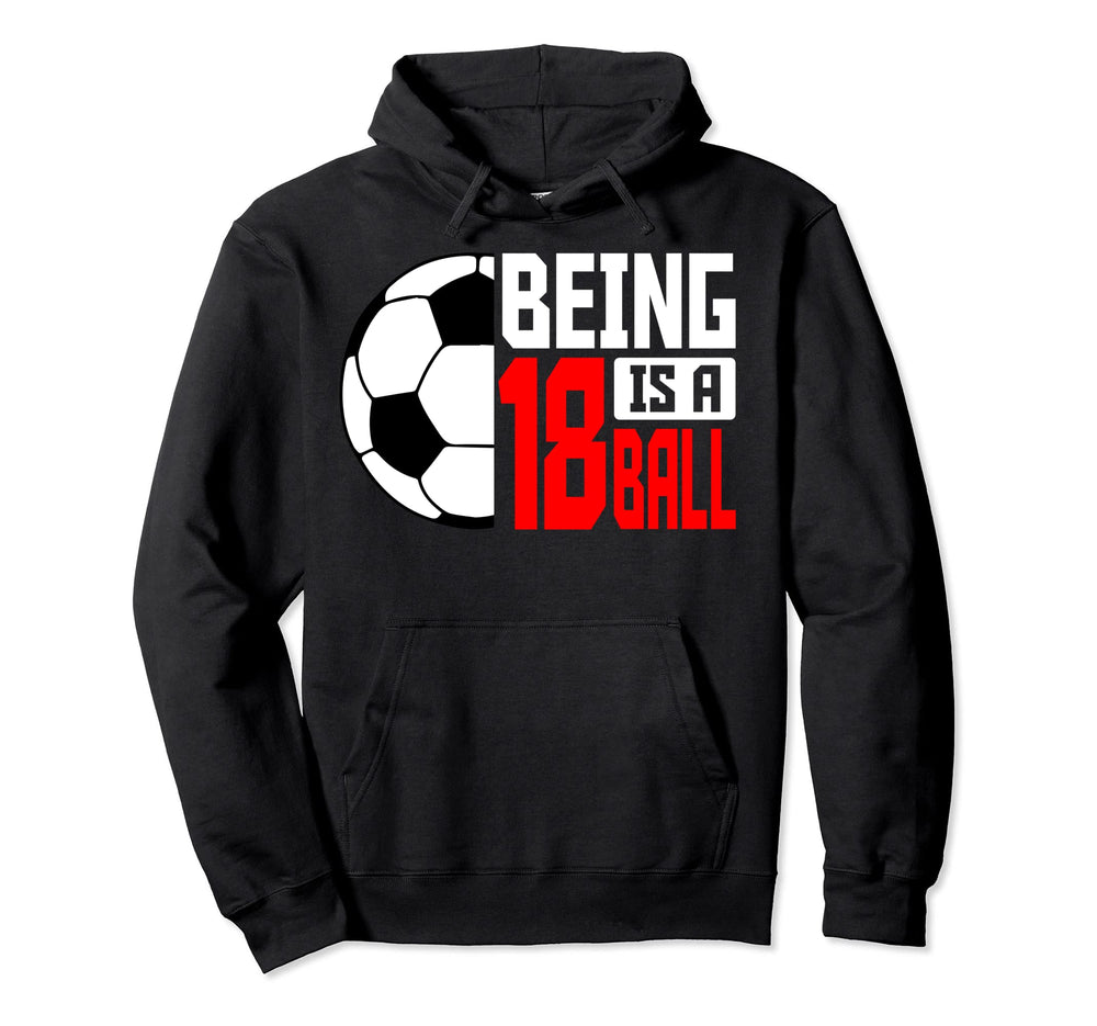 Being 18 Is Ball Soccer Player 18Th Hoodie - Custom Art Print Men Women